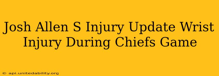 Josh Allen S Injury Update Wrist Injury During Chiefs Game