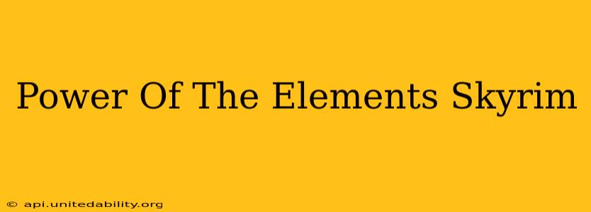 Power Of The Elements Skyrim